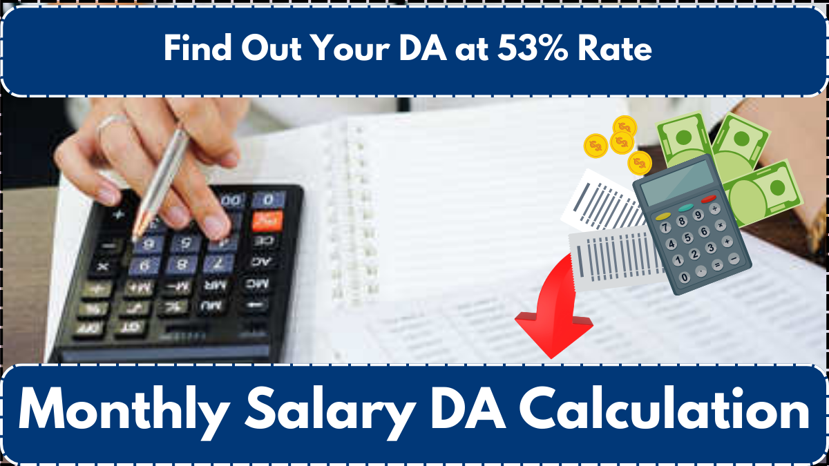 Monthly Salary DA Calculation: Find Out Your DA at 53% Rate