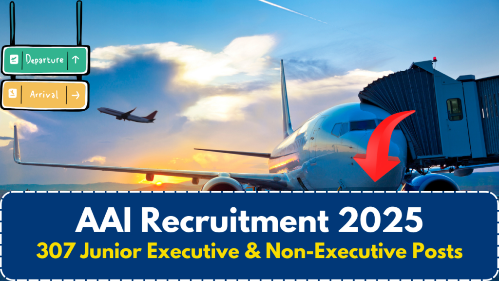 AAI Recruitment 2025- 307 Junior Executive & Non-Executive Posts, Apply Now