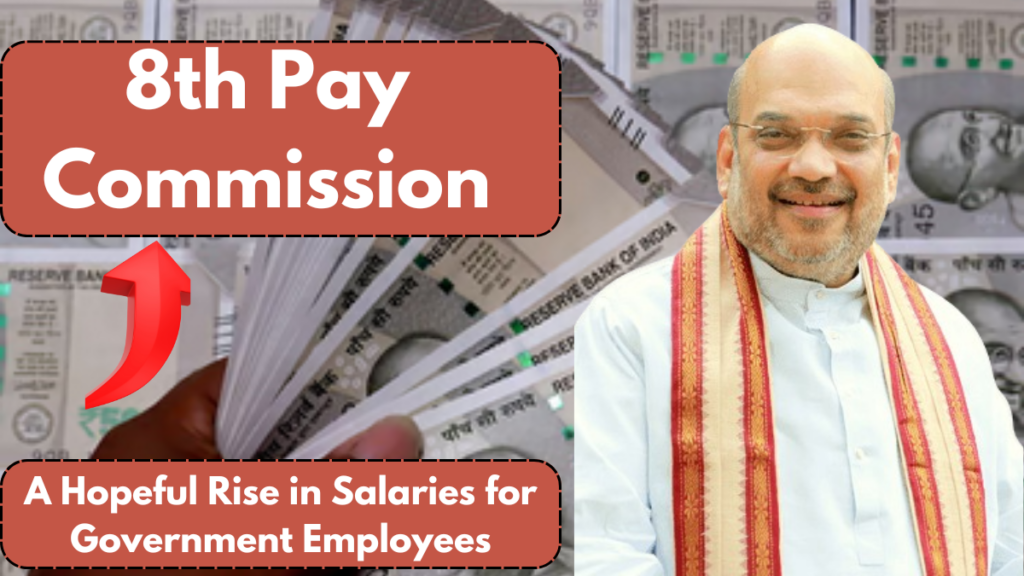 8th Pay Commission: A Hopeful Rise in Salaries for Government Employees