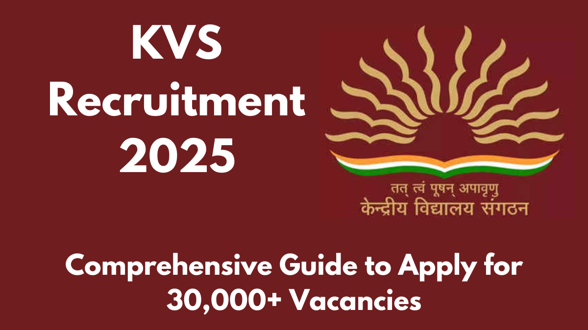 KVS Recruitment 2025: Comprehensive Guide to Apply for 30,000+ Vacancies