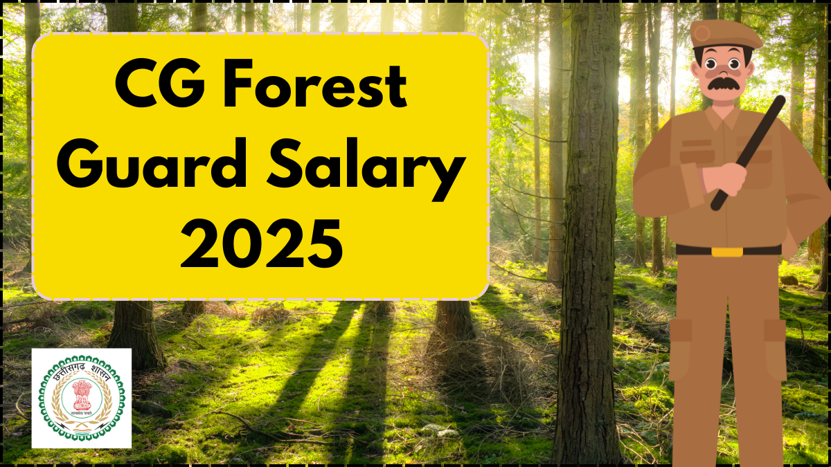 CG Forest Guard Salary 2025: Pay Scale, Allowances & Job Responsibilities