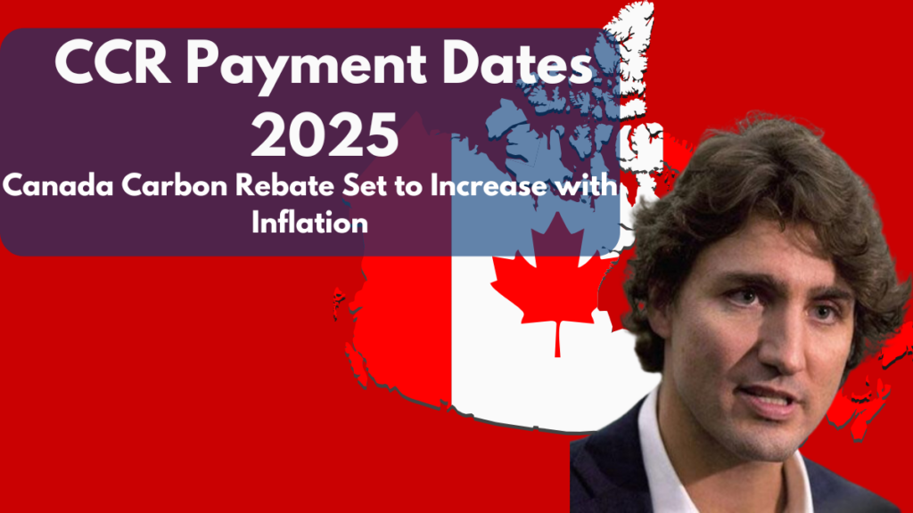 CCR Payment Dates 2025: Canada Carbon Rebate Set to Increase with Inflation