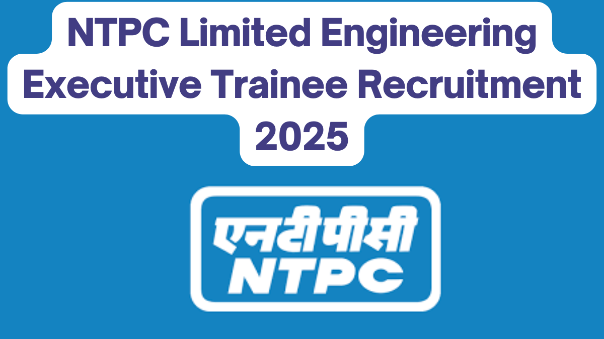 NTPC Limited Engineering Executive Trainee Recruitment 2025 – Apply Online Now