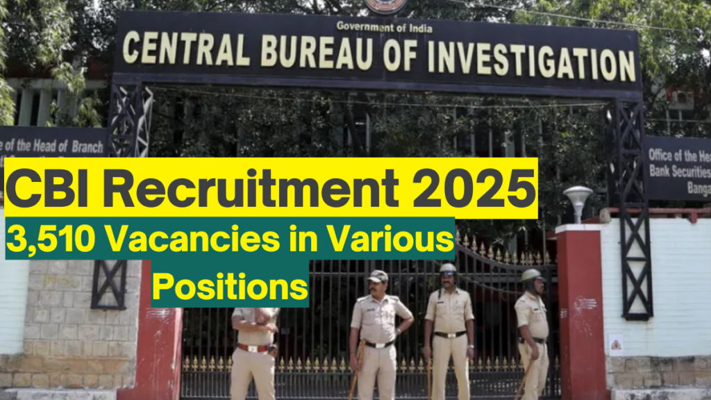 CBI Recruitment 2025: Apply Offline for 3,510 Vacancies in Various Positions