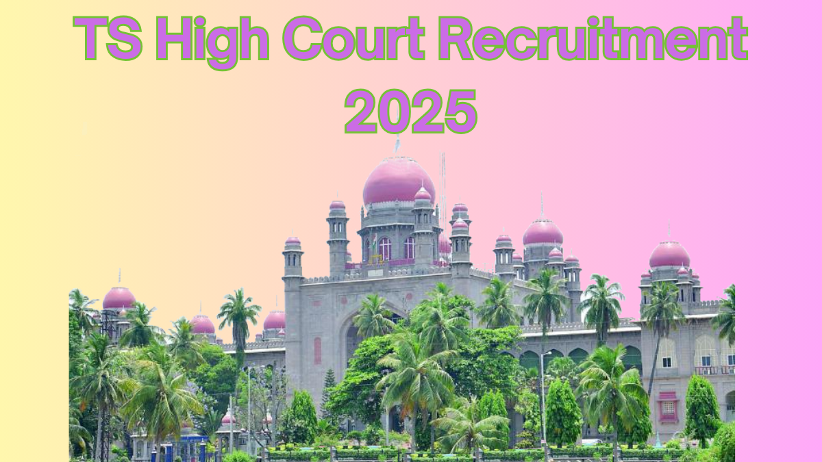 TS High Court Recruitment 2025: Everything You Need to Know About 1673 Vacancies