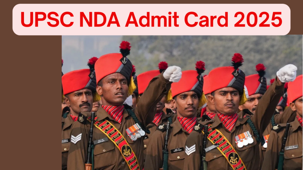 UPSC NDA 2025: Upcoming Admit Card Release and Exam Structure
