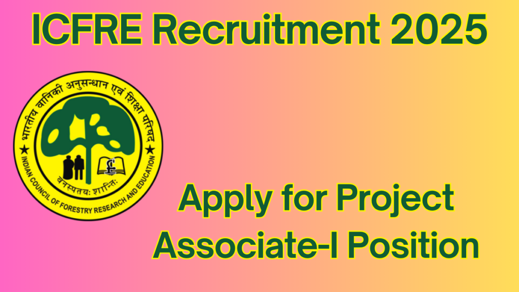 ICFRE Project Associate-I Vacancy 2025: Walk-In-Interview Details