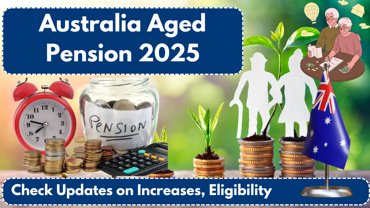 Australia Aged Pension 2025: Check Updates on Increases, Eligibility & Pension Calculator