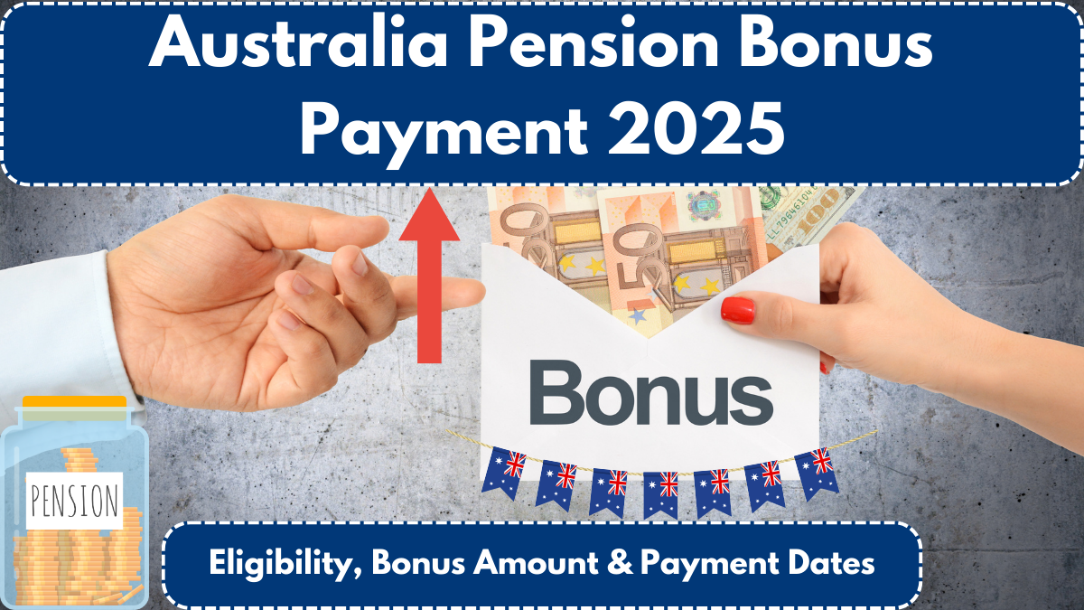 Australia Pension Bonus Payment 2025: Eligibility, Bonus Amount & Payment Dates