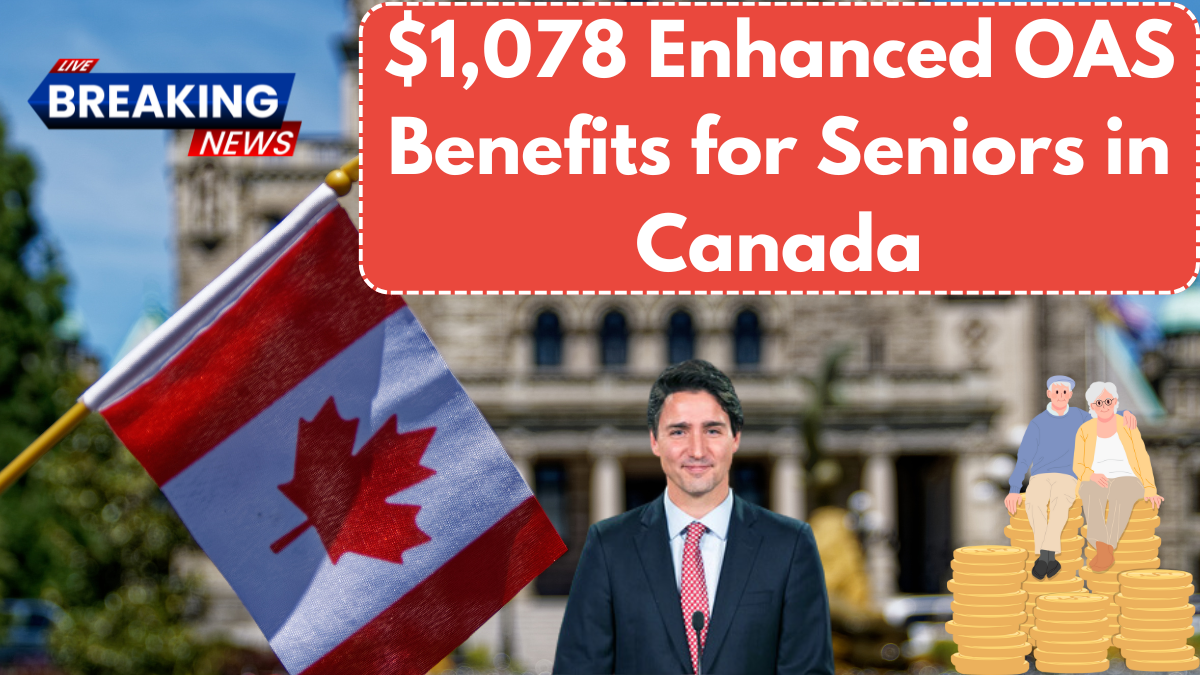 $1,078 Enhanced OAS Benefits for Seniors in Canada – Fact Check & Latest Update