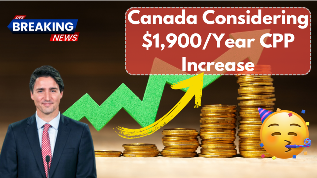 Canada Considering $1,900/Year CPP Increase – Fact Check & Latest Updates