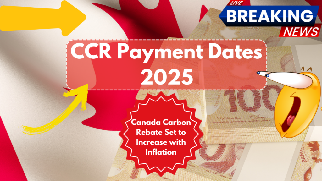 CCR Payment Dates 2025: Canada Carbon Rebate Set to Increase with Inflation