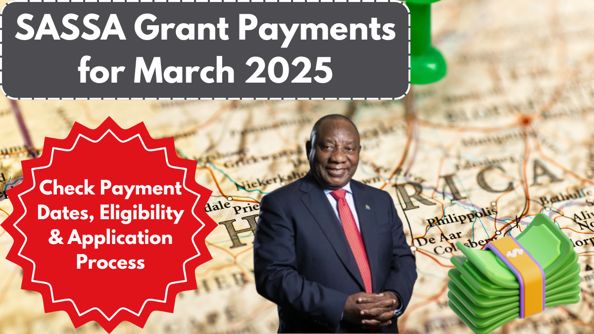 SASSA Grant Payments for March 2025: Check Payment Dates, Eligibility & Application Process