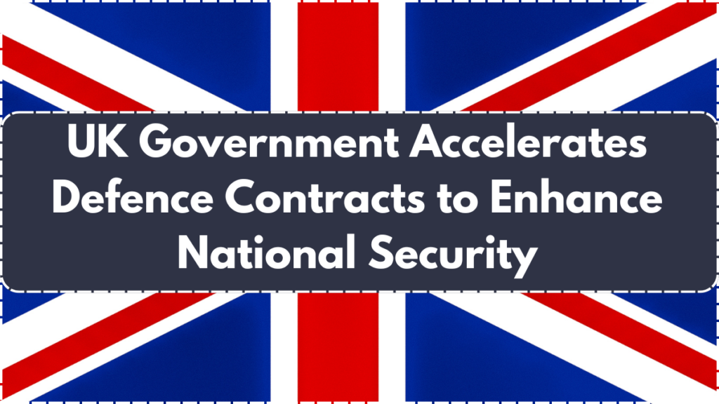 UK Government Accelerates Defence Contracts to Enhance National Security