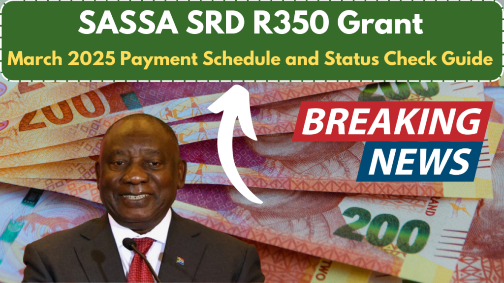 SASSA SRD R350 Grant: March 2025 Payment Schedule and Status Check Guide