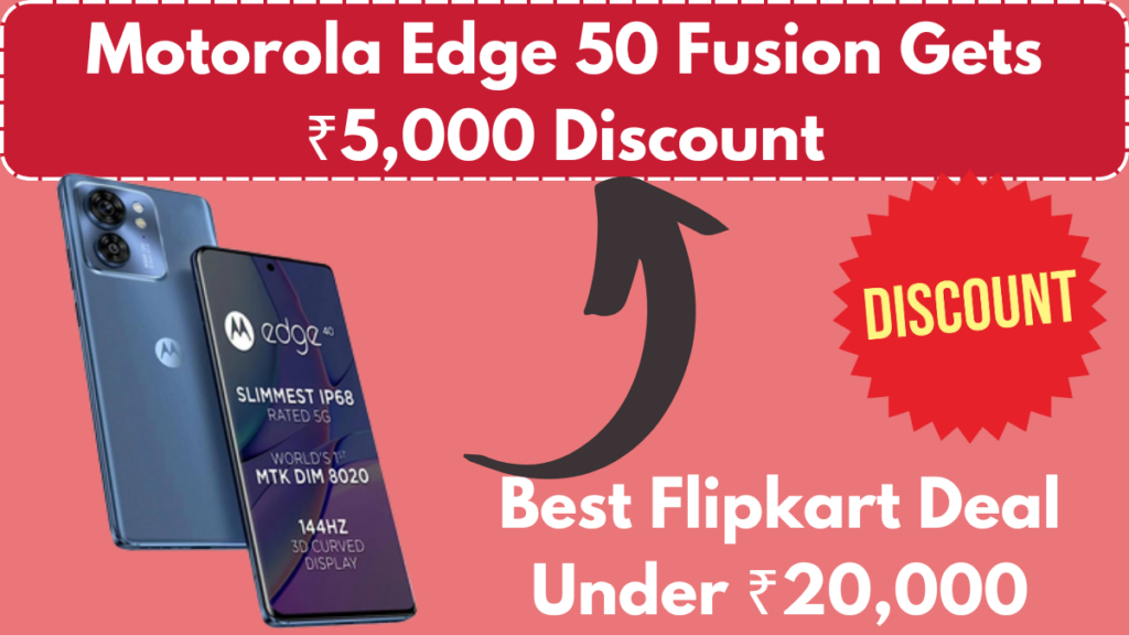 Motorola Edge 50 Fusion Gets ₹5,000 Discount – Best Flipkart Deal Under ₹20,000