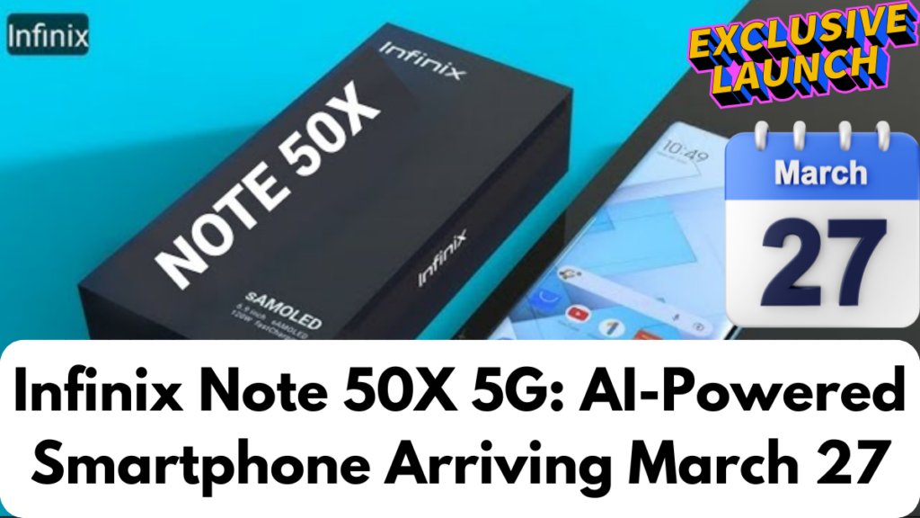 Infinix Note 50X 5G: AI-Powered Smartphone Arriving March 27 – Priced Below ₹15,000