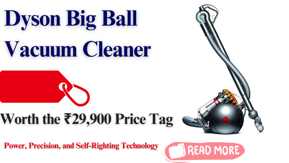 Dyson Big Ball Vacuum Cleaner Review: The Self-Righting Vacuum That Transforms Cleaning