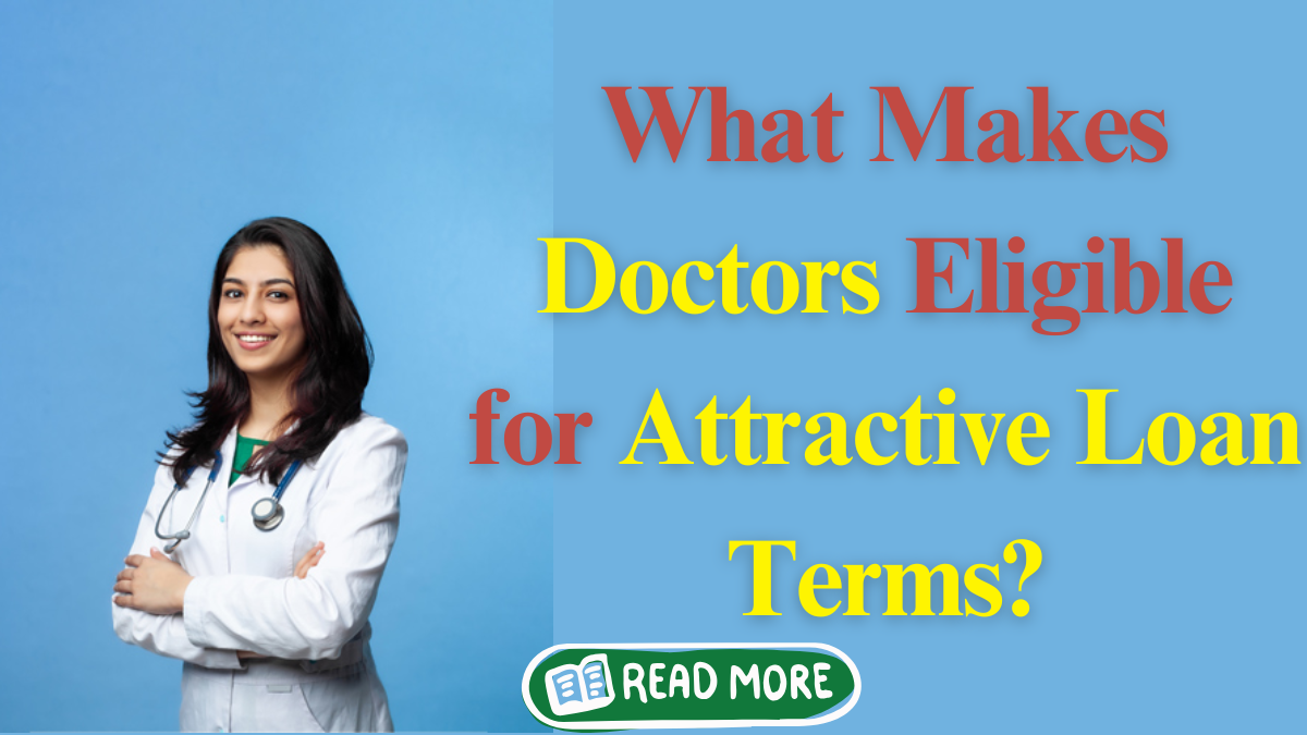 What Makes Doctors Eligible for Attractive Loan Terms?