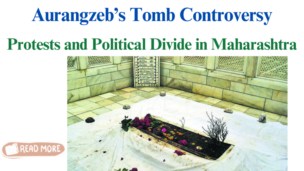 Aurangzeb’s Tomb Controversy: Protests and Political Divide in Maharashtra