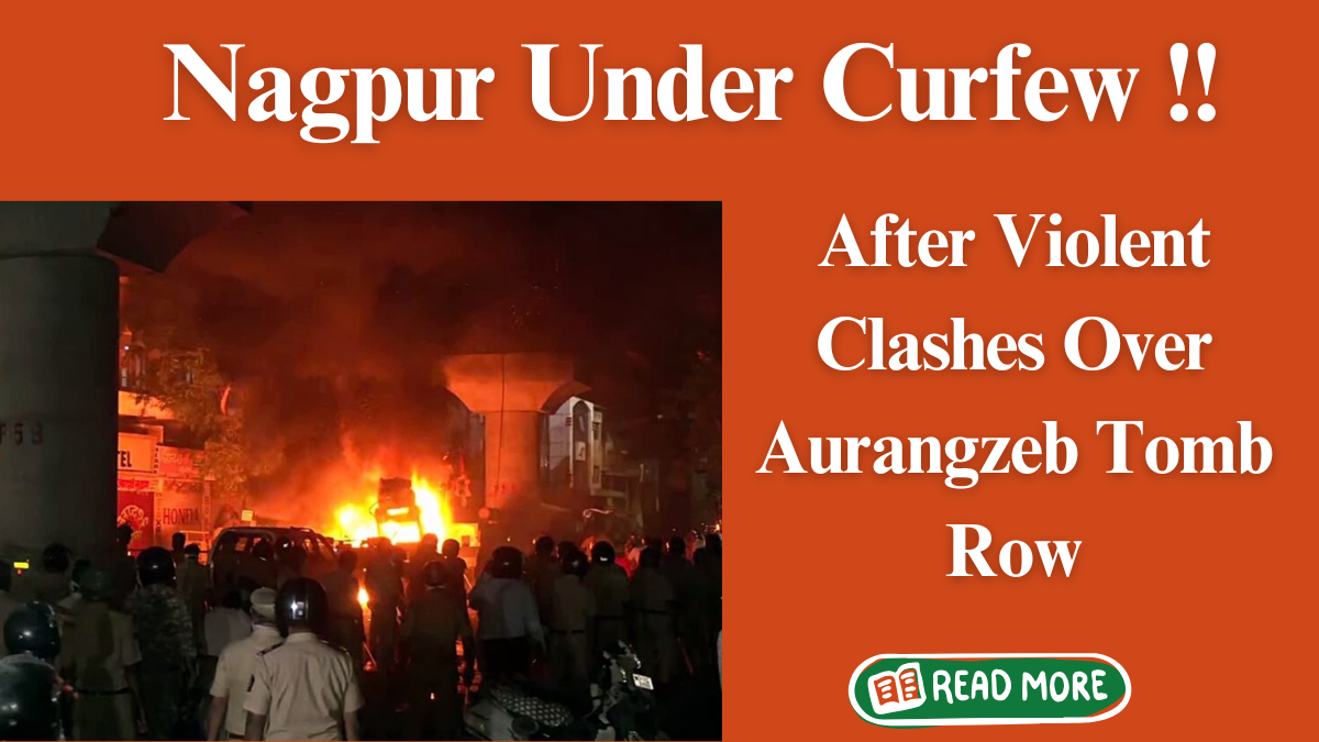 Nagpur Under Curfew After Violent Clashes Over Aurangzeb Tomb Row